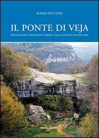 Il ponte di Veja. Spettacolare formazione carsica nella Lessinia Occidentale - Mario Patuzzo - copertina