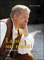 Lassù sui monti. Il canto di una vita tra lavoro e passione