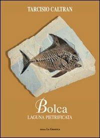 Bolca. Laguna pietrificata - Tarcisio Caltran - copertina