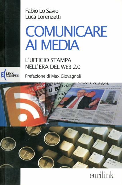 Comunicare ai media. L'ufficio stampa nell'era del Web 2.0 - Fabio Lo Savio,Luca Lorenzetti - copertina