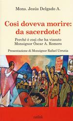 Così doveva morire: da sacerdote! Perché è così che ha vissuto Monsignor Óscar A. Romero