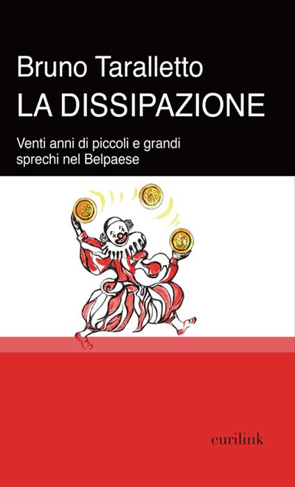 La dissipazione. Venti anni di piccoli e grandi sprechi nel Belpaese - Bruno Taralletto - copertina