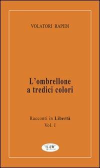 L' ombrellone a tredici colori. Racconti in libertà. Vol. 1 - Volatori Rapidi - copertina