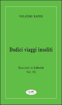 Dodici viaggi insoliti. Racconti in libertà. Vol. 3 - Volatori Rapidi - copertina