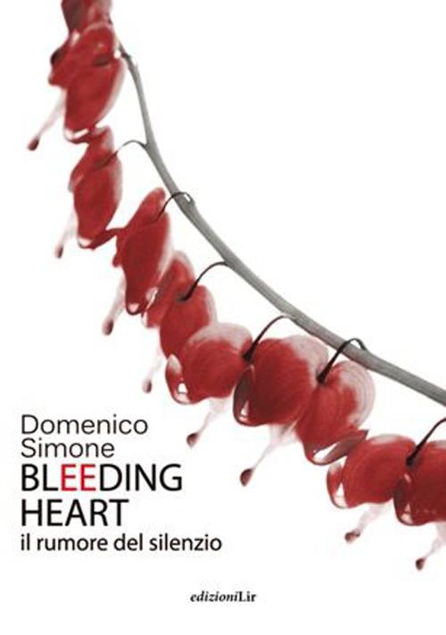 Bleeding heart. Il rumore del silenzio - Domenico Simone - copertina