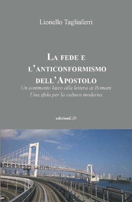 La fede e l'anticonformismo dell'apostolo - Lionello Tagliaferri - copertina