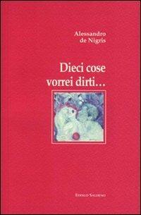 Dieci cose vorrei dirti... - Alessandro De Nigris - copertina