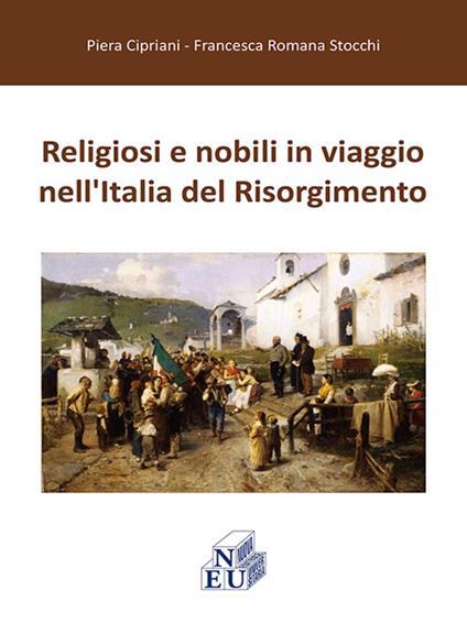 Religiosi e nobili in viaggio nell'Italia del Risorgimento - Piera Cipriani,Francesca R. Stocchi - copertina