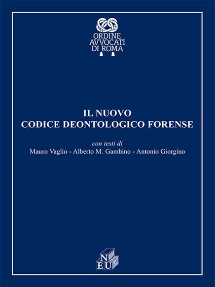 Il codice deontologico forense - Mauro Vaglio,Alberto M. Gambino,Antonio Giorgino - copertina