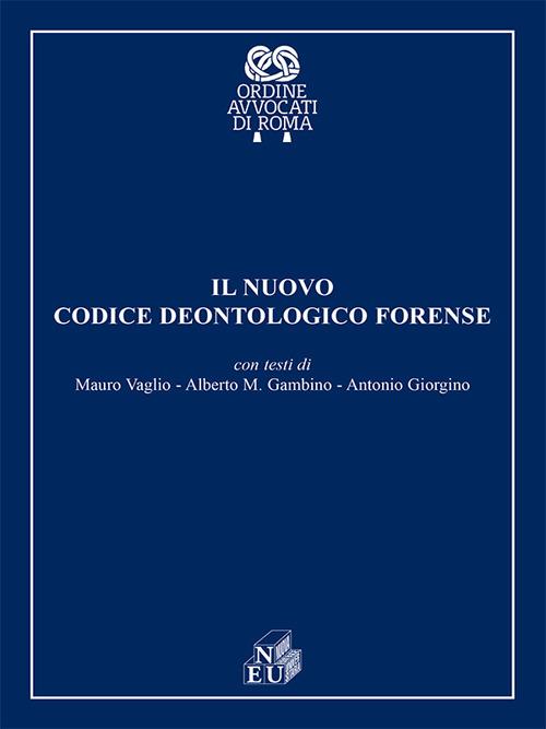 Il codice deontologico forense - Mauro Vaglio,Alberto M. Gambino,Antonio Giorgino - copertina