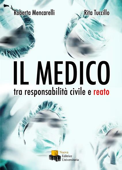 Il medico. Tra responsabilità civile e reato - Roberta Mencarelli,Rita Tuccillo - copertina