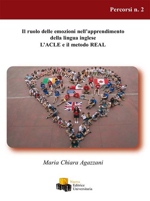 Il ruolo delle emozioni nell'apprendimento della lingua inglese. L'ACLE e il metodo REAL - Maria Chiara Agazzani - copertina