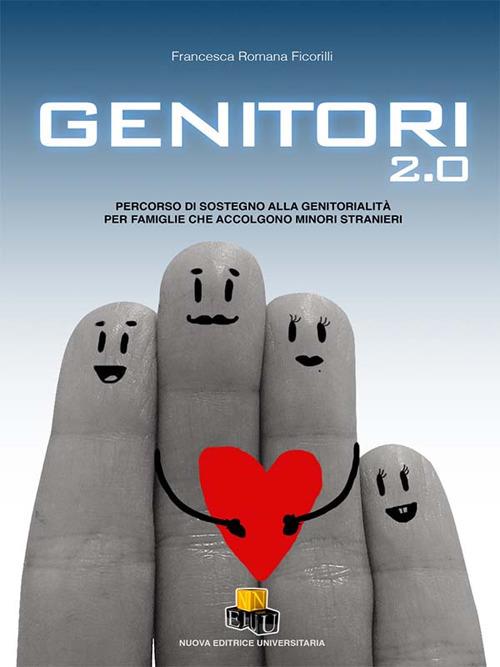 Genitori 2.0. Percorso di sostegno alla genitorialità per famiglie che accolgono minori stranieri - Francesca Romana Ficorilli - copertina