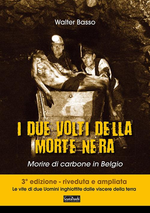 I due volti della morte nera. Morire di carbone in Belgio. Ediz. ampliata - Walter Basso - copertina