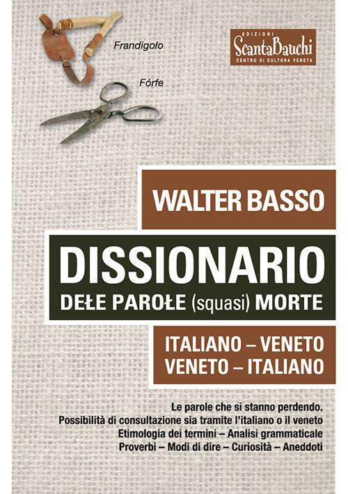 Dissionario dele parole (squasi) morte. Italiano Veneto. Veneto Italiano - Walter Basso - copertina