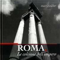 Roma. Le colonne dell'impero. Ediz. italiana e inglese - Mario Vidor - copertina
