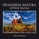 Splendida natura del Nord America. Ediz. italiana e inglese