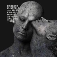 Abissi e basse maree. Ediz. italiana e inglese - Roberto Kusterle,Angelo Bertani - copertina