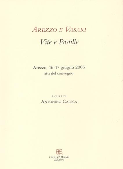 Arezzo e Vasari. Vite e postille. Atti del Convegno (Arezzo, 16-17 giugno 2005) - copertina