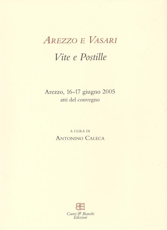 Arezzo e Vasari. Vite e postille. Atti del Convegno (Arezzo, 16-17 giugno 2005) - copertina