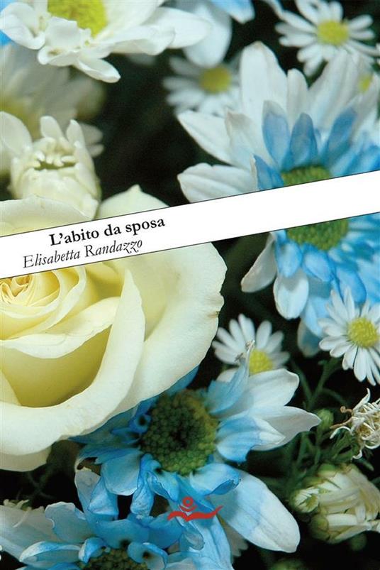 L' abito da sposa - Elisabetta Randazzo - ebook
