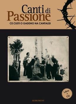 Libro Canti di passione. Ce custi o gaddho na cantalìsi. Con CD Audio