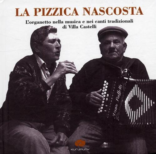 La pizzica nascosta. L'organetto nella musica e nei canti tradizionalidi Villa Castelli. Con CD Audio - copertina
