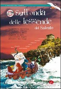 Sull'onda delle leggende del Salento. Dalla costa Adriatica alla costa Ionica alla scoperta delle leggende del mare raccontate dagli abitanti del luogo. Con DVD - Chiara Rescio,Walter Stomeo - copertina
