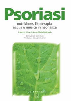 Libro Psoriasi. Nutrizione, fitoterapia, acqua e musica in risonanza Rosanna Li Pomi , Anne M. Matteodo