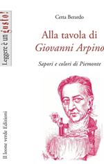 Alla tavola di Giovanni Arpino. Sapori e colori di Piemonte