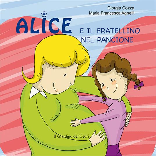 Alice e il fratellino nel pancione. Ediz. illustrata - Giorgia Cozza -  Libro - Il Leone Verde - Il giardino dei cedri