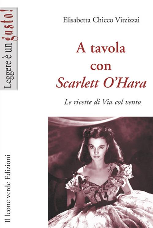 A tavola con Scarlett O'Hara. Le ricette di Via col vento - Elisabetta Chicco Vitzizzai - ebook