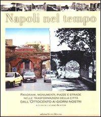 Napoli nel tempo. Panorami, monumenti, piazze e strade nelle trasformazioni della città dall'Ottocento ai giorni nostri. Ediz. illustrata - copertina