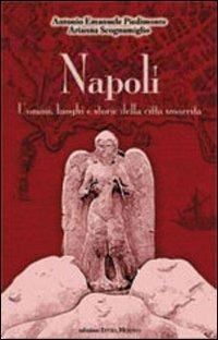 Napoli. Uomini luoghi e storie della città smarrita - Antonio Emanuele Piedimonte,Arianna Scognamiglio - copertina