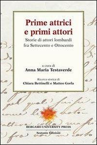 Prime attrici e primi attori. Storie di attori lombardi fra settecento e ottocento - copertina