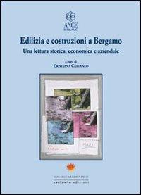 Edilizia e costruzioni a Bergamo. Una lettura storica, economica e aziendale - copertina