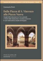 Dalla Piazza di S. Vincenzo alla Piazza Nuova. I luoghi delle istituzioni tra l'età comunale e l'inizio della dominazione veneziana attraverso le carte...