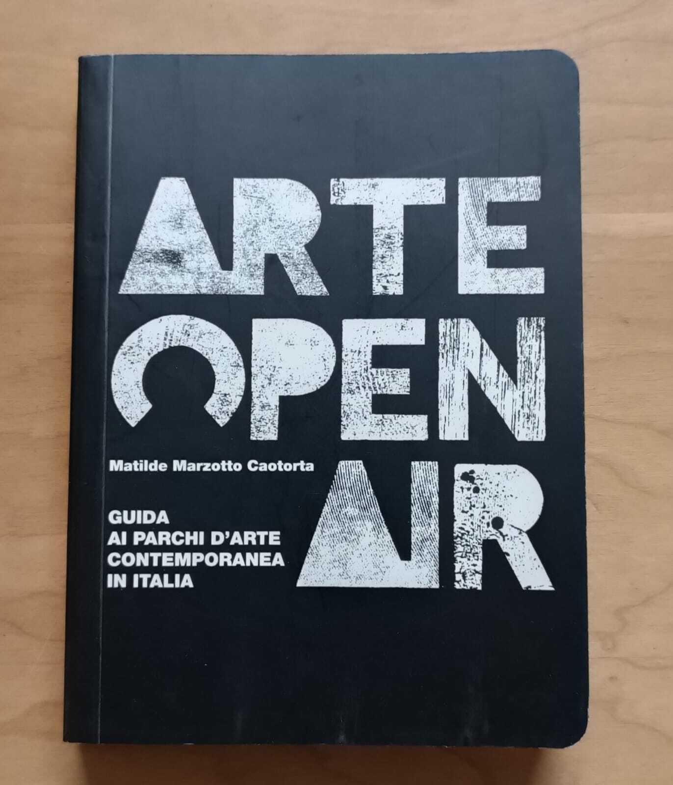 Arte Open Air. Guida ai parchi d'arte contemporanea in Italia