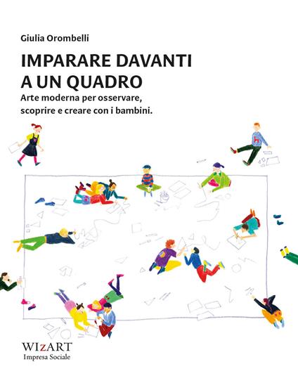 Imparare davanti a un quadro. Arte moderna per osservare, scoprire e creare con i bambini - Giulia Orombelli - copertina