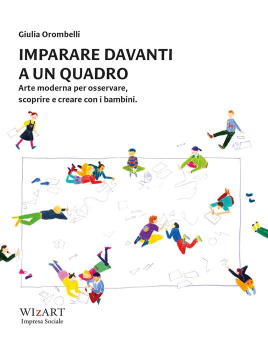Imparare davanti a un quadro. Arte moderna per osservare, scoprire e creare con i bambini - Giulia Orombelli - copertina