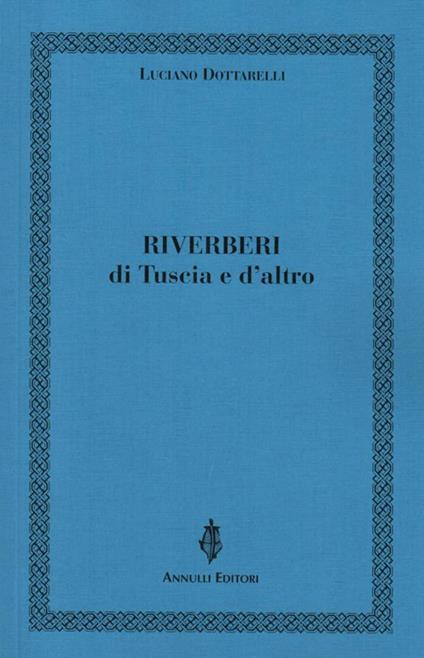 Riverberi. Di Tuscia e d'altro - Luciano Dottarelli - copertina