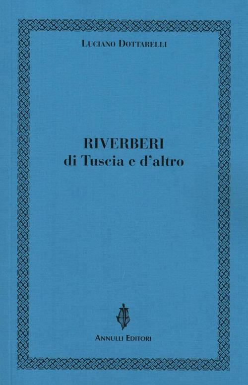 Riverberi. Di Tuscia e d'altro - Luciano Dottarelli - copertina