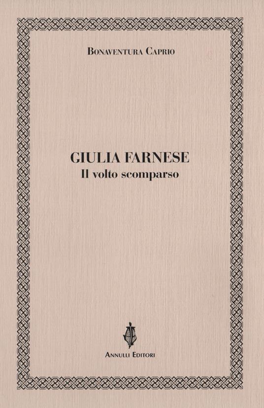 Giulia Farnese. Il volto scomparso - Bonaventura Caprio - copertina