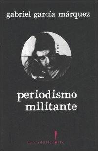 Periodismo militante - Gabriel García Márquez - copertina