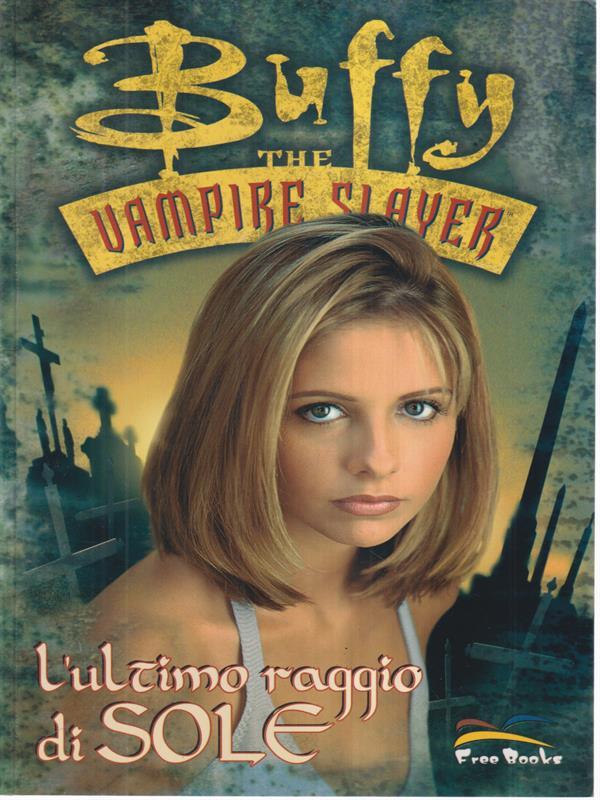 L' ultimo raggio di sole. Buffy. The vampire slayer