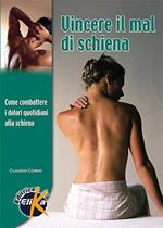 Vincere il mal di schiena. Come combattere i dolori quotidiani alla schiena