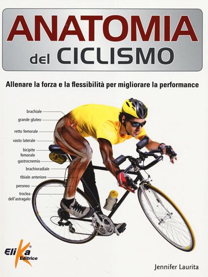 Anatomia del ciclismo. Allenare la forza e la flessibilità per migliorare la performance - Jennifer Laurita - copertina