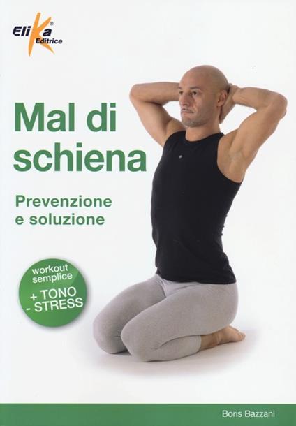 Mal di schiena. Prevenzione e soluzione. Ediz. illustrata - Boris Bazzani - copertina