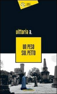 Un peso sul petto - A. Vittoria - copertina