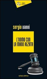 L'uomo con la mano alzata - Sergio Vanni - copertina